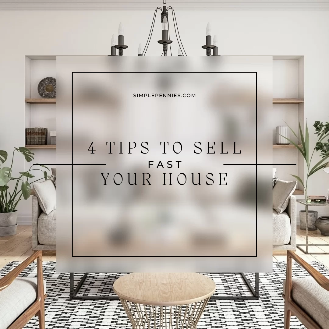 4 Tips To Sell Your House Fast